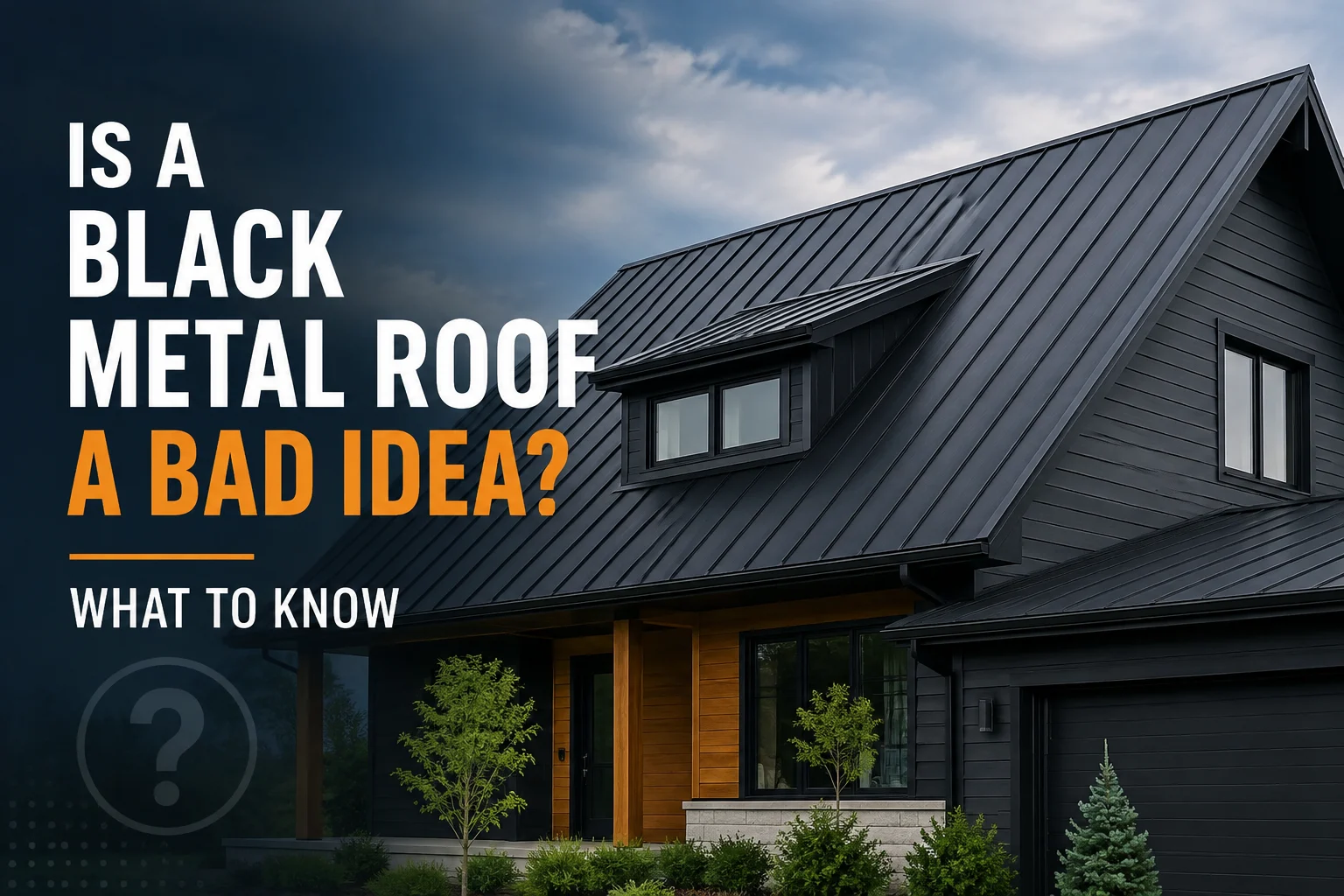 Is a Black Metal Roof a Bad Idea What to Know